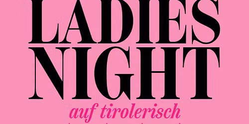 ERSATZTERMIN - LADIES NIGHT AUF TIROLERISCH - Theaterensemble Gastspiel