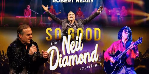 So Good! The Neil Diamond Experience starring Robert Neary