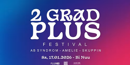 2 GRAD PLUS Festival - AB Syndrom, amelie, SKUPPIN & mehr - BiNuu Berlin
