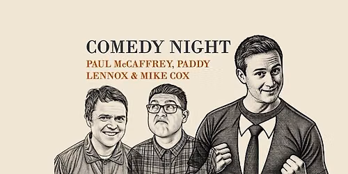 Comedy Night - Mike Cox, Paul McCaffrey and Paddy Lennox