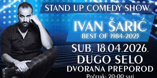 STAND UP COMEDY SHOW \/ IVAN \u0160ARI\u0106 \/ BEST OF 1984-2023 @ DUGO SELO