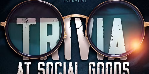 TRIVIA THURSDAYS! Every Thursday at Social Goods