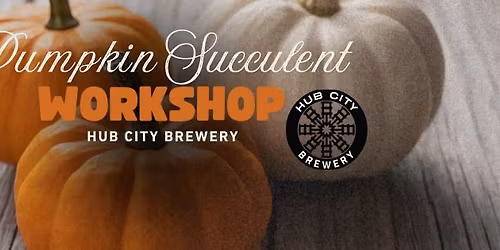 Pumpkin Succulent Workshop - Hub City Brewery 
