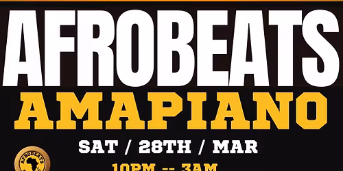 \ud83c\udf89 AFROBEATS & AMAPIANO NIGHT SAT. 28TH MARCH \ud83c\udf89