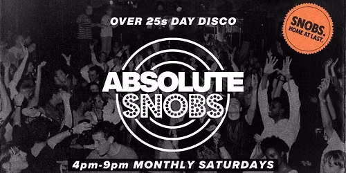 Absolute Snobs @ Our New Home!  Over 25s DAY DISCO - 3rd Oct 