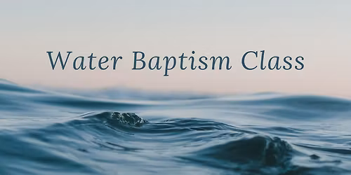 Water Baptism Class\/Ceremony 