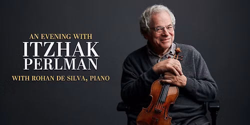 An Evening with Itzhak Perlman with Rohan De Silva on Piano