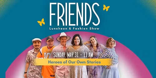 FRIENDS Heroes Luncheon & Fashion Show