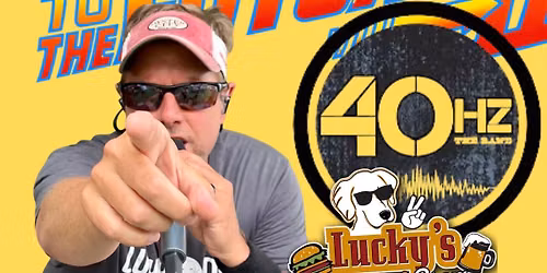 JUST ADDED: Lucky's LIVE Saturday Night Presents: 40HZ