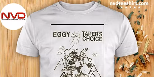 Eggy & Taper\u2019s Choice