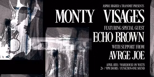 Monty + Visages + Echo Brown + Avrge Joe at Warehouse on Watts (21+)