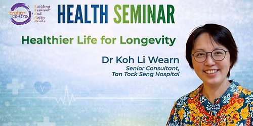 Health Seminar: Healthier Life for Longevity (Part II) by Dr Koh Li Wearn