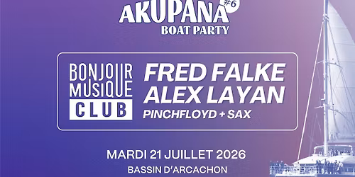 AKUPANA BOAT PARTY #6 - FRED FALKE & ALEX LAYAN - Mardi 21 Juillet 2026, ARCACHON