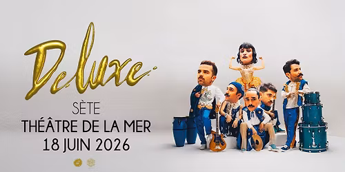 Deluxe + 1\u00e8re partie \u2022 S\u00e8te, Th\u00e9\u00e2tre de la Mer 2026