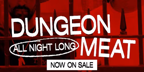 Dungeon Meat All Night Long - Colette + CNTRL presents