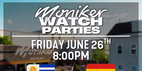 Moniker Brewery Watch Party - Uruguay vs. Spain - Kickoff at 8:00pm