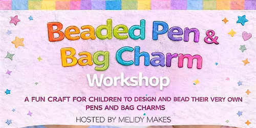 KIDS CRAFT WORKSHOP  - BEADED PEN AND BAG CHARMS