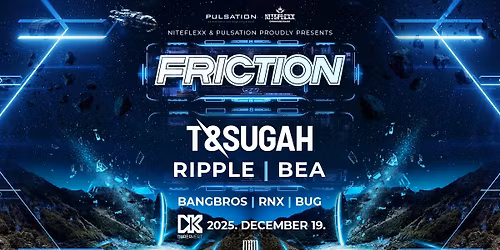 NITEFLEXX & PULSATION pres. FRICTION, T & SUGAH, RIPPLE, BEA