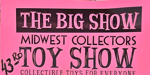43rd Midwest Collectors Toy Show