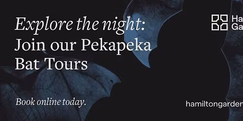 Pekapeka Bat Tours at Hamilton Gardens