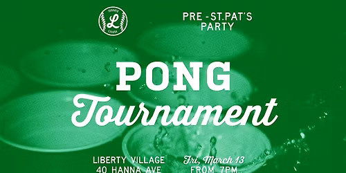 Pre-St.Pat's Party & Pong Tournament At Liberty Village