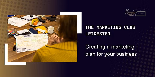 The Marketing Club Leicester: Creating a marketing plan