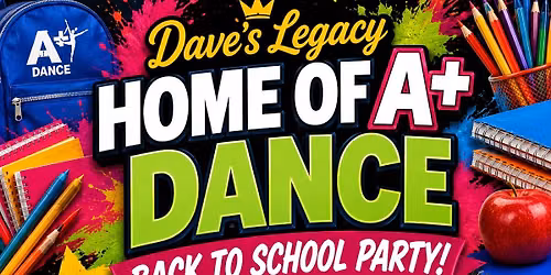 Dave’s Legacy | Home of A+ Dance: Back to School Party