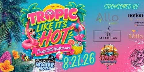 Tropic Like It's Hot 2.0 Party with Heather Water Park Takeover Ladies night 