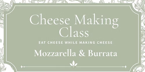 Cheese Making Class: Mozzarella & Burrata