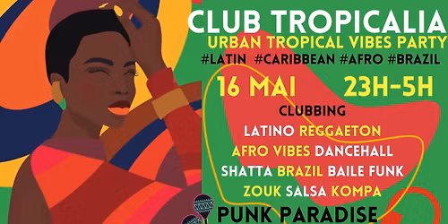 Club Tropicalia ~ Afro vibes, Latino, Caribbean & Brazil Party \u00e0 Paris 11 !!