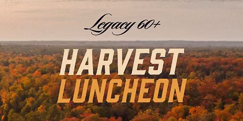 Legacy Harvest Luncheon (60+)