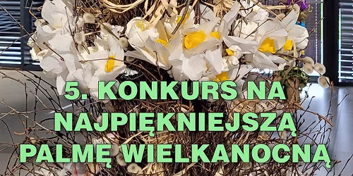 5. Konkurs na Najpi\u0119kniejsz\u0105 Palm\u0119 Wielkanocn\u0105