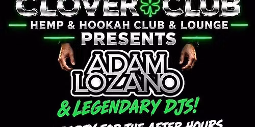THE CLOVER CLUB PRESENTS ADAM LOZANO & LEGENDARY DJS!