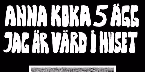 Anna Koka 5 \u00c4gg Jag \u00c4r V\u00e4rd i Huset + support