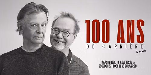 Daniel Lemire et Denis Bouchard : 100 ans de carri\u00e8re (\u00e0 deux!) | Th\u00e9\u00e2tre Granada | Sherbrooke