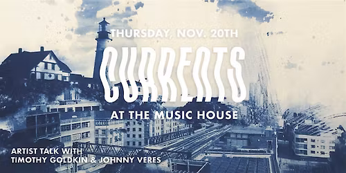 "Currents" At The Music House with Timothy Goldkin