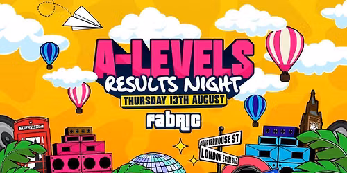 A-Level Results Night 2026 @ FABRIC! \ud83c\udf89 - ALMOST SOLD OUT \u203c\ufe0f