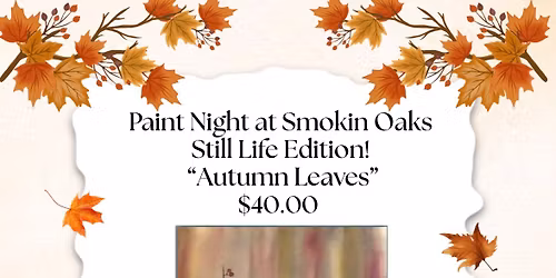 Still Life \u201cAutumn Leaves\u201d at Smokin Oaks!