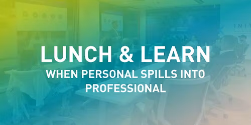Lunch & Learn | When Personal Spills into Professional