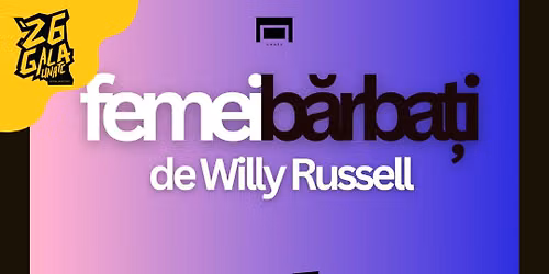 Gala Absolven\u021bilor - Actorie: Spectacol \u201eFemei\/B\u0103rba\u021bi\u201d de Willy Russel