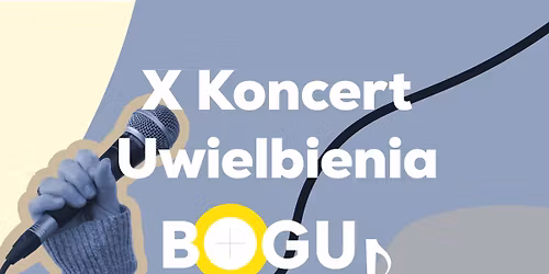 X Koncert Uwielbiania \u201eBogu - Chwa\u0142a!\u201d