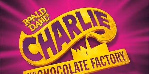 CHARLIE AND THE CHOCOLATE FACTORY - THE MUSICAL
