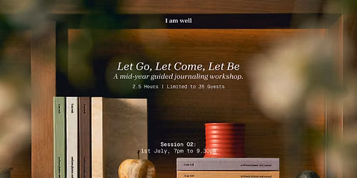 [1st July] I AM WELL: Let Go, Let Come, Let Be Workshop