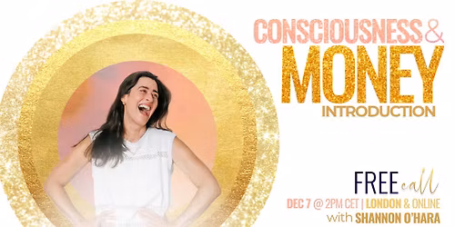 Consciousness & Money - A Free Introduction with Shannon O'Hara