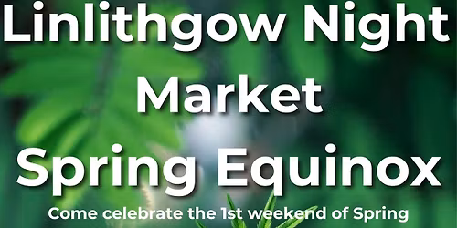 Linlithgow Night Market -Spring Equinox Edition