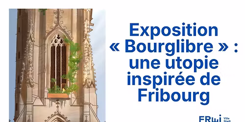 Exposition \u00ab Bourglibre \u00bb : une utopie inspir\u00e9e de Fribourg