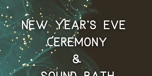 NYE Ceremony & Sound Bath