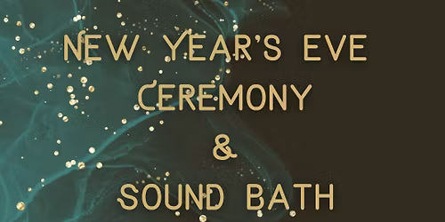 NYE Ceremony & Sound Bath