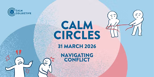 Calm Circles: Navigating Conflict (31 March 2026)