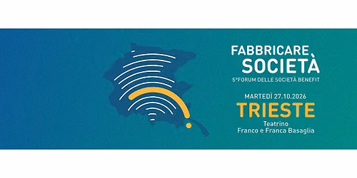 Fabbricare Societ\u00e0 - 5\u00b0 Forum delle Societ\u00e0 Benefit
